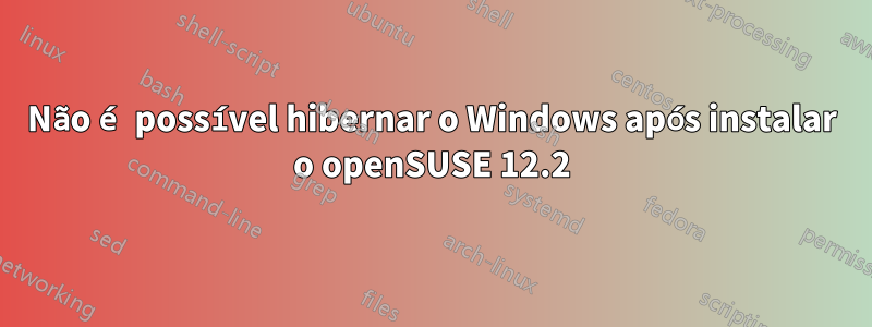 Não é possível hibernar o Windows após instalar o openSUSE 12.2