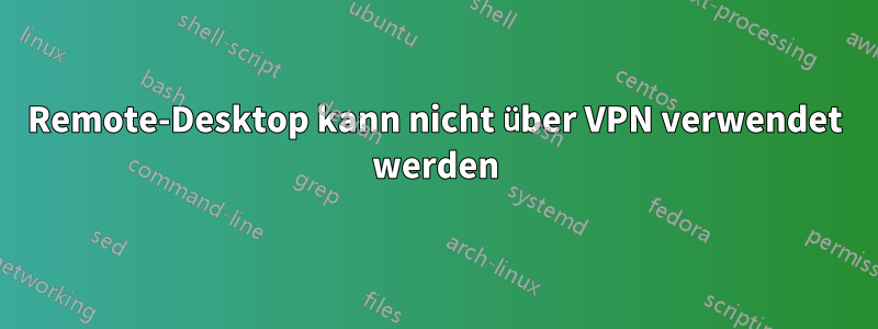 Remote-Desktop kann nicht über VPN verwendet werden