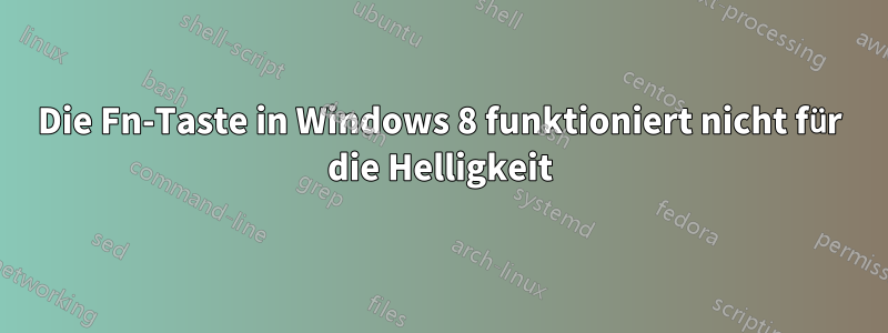 Die Fn-Taste in Windows 8 funktioniert nicht für die Helligkeit