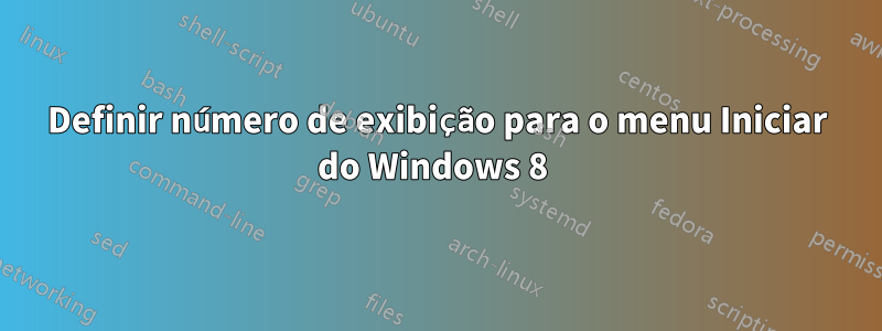 Definir número de exibição para o menu Iniciar do Windows 8 