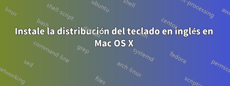 Instale la distribución del teclado en inglés en Mac OS X