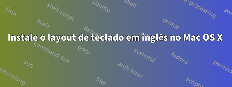 Instale o layout de teclado em inglês no Mac OS X