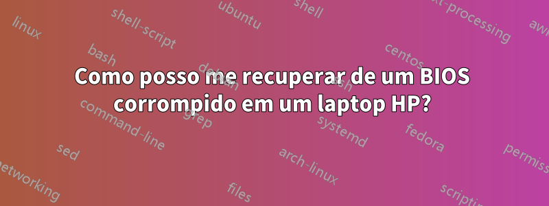 Como posso me recuperar de um BIOS corrompido em um laptop HP?