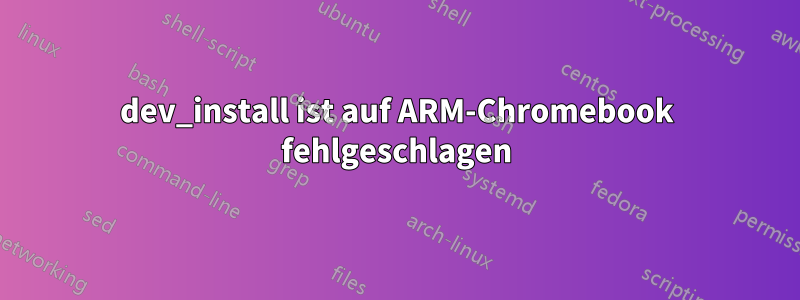 dev_install ist auf ARM-Chromebook fehlgeschlagen