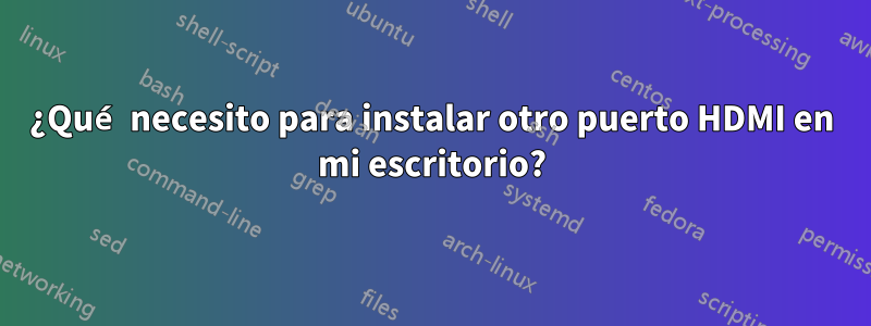 ¿Qué necesito para instalar otro puerto HDMI en mi escritorio?