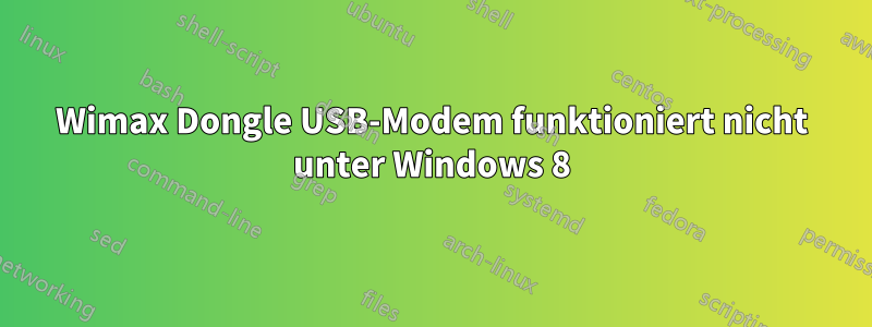 Wimax Dongle USB-Modem funktioniert nicht unter Windows 8