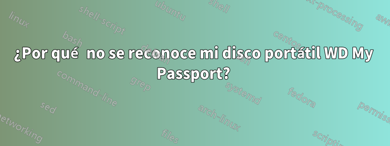 ¿Por qué no se reconoce mi disco portátil WD My Passport?