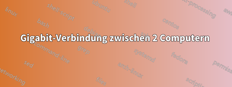 Gigabit-Verbindung zwischen 2 Computern