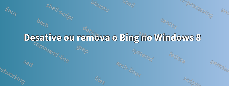 Desative ou remova o Bing no Windows 8 