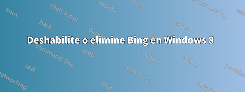 Deshabilite o elimine Bing en Windows 8 