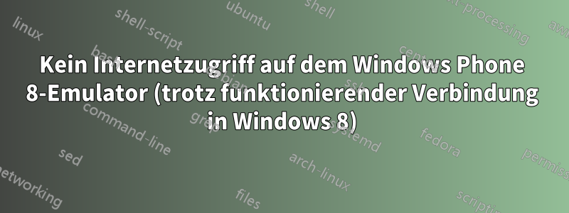 Kein Internetzugriff auf dem Windows Phone 8-Emulator (trotz funktionierender Verbindung in Windows 8)