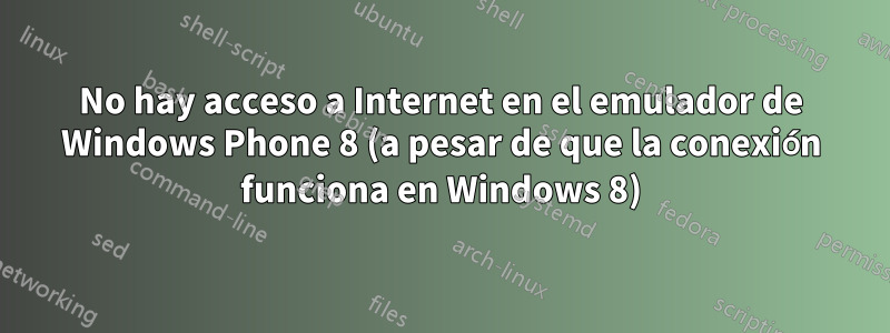 No hay acceso a Internet en el emulador de Windows Phone 8 (a pesar de que la conexión funciona en Windows 8)