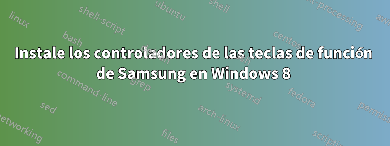 Instale los controladores de las teclas de función de Samsung en Windows 8