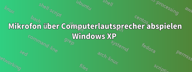 Mikrofon über Computerlautsprecher abspielen Windows XP 