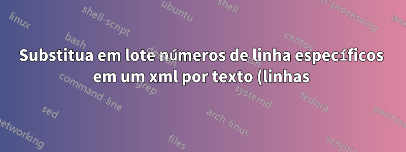 Substitua em lote números de linha específicos em um xml por texto (linhas) específico de um segundo arquivo xml no Windows 7