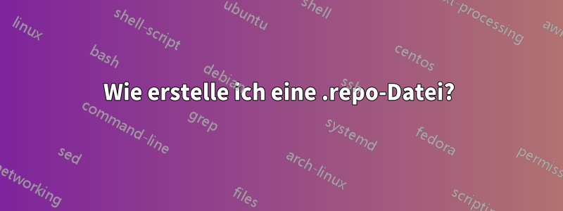 Wie erstelle ich eine .repo-Datei?