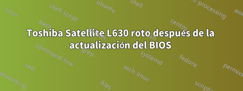 Toshiba Satellite L630 roto después de la actualización del BIOS