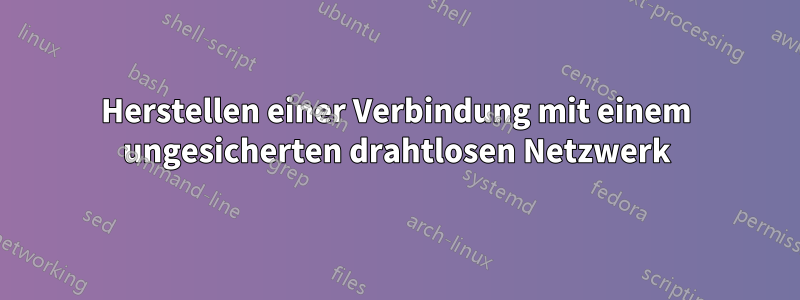 Herstellen einer Verbindung mit einem ungesicherten drahtlosen Netzwerk