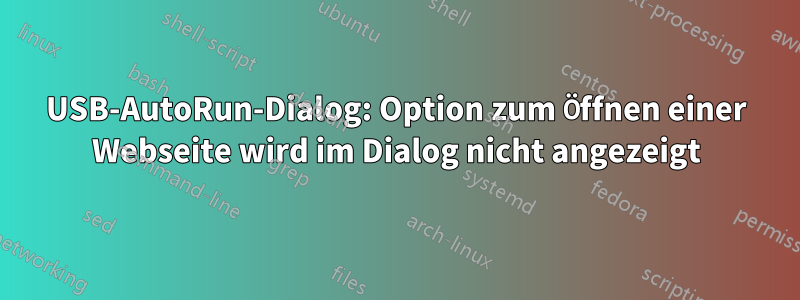 USB-AutoRun-Dialog: Option zum Öffnen einer Webseite wird im Dialog nicht angezeigt