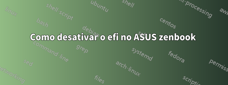 Como desativar o efi no ASUS zenbook