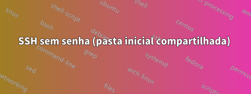 SSH sem senha (pasta inicial compartilhada)