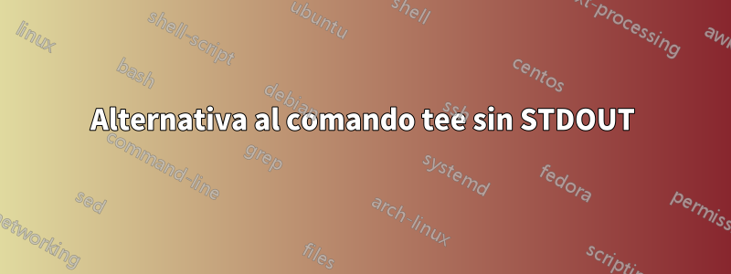 Alternativa al comando tee sin STDOUT