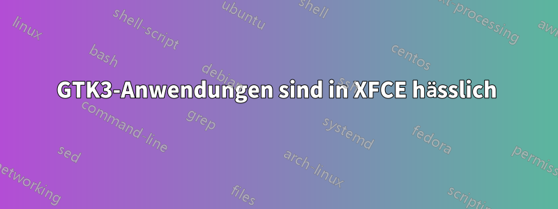 GTK3-Anwendungen sind in XFCE hässlich