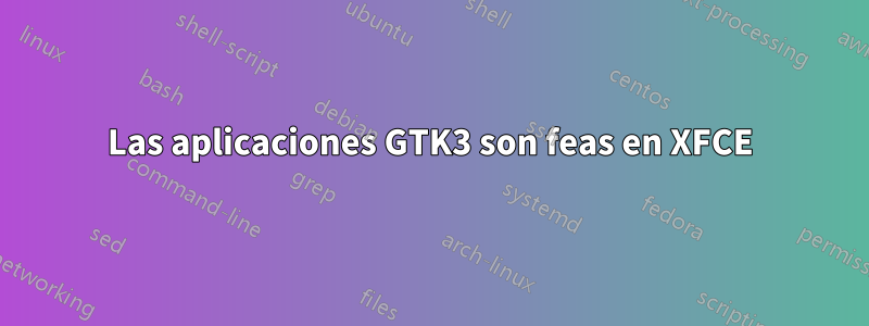 Las aplicaciones GTK3 son feas en XFCE