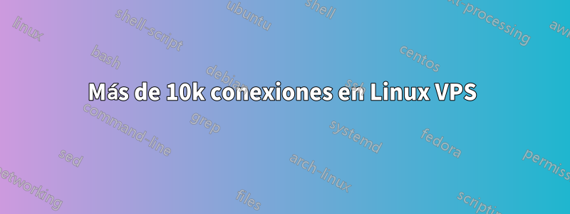 Más de 10k conexiones en Linux VPS