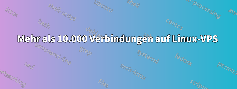 Mehr als 10.000 Verbindungen auf Linux-VPS