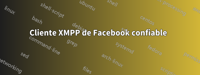 Cliente XMPP de Facebook confiable 