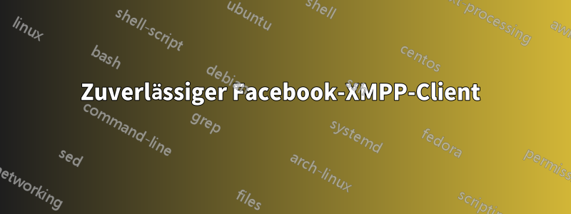 Zuverlässiger Facebook-XMPP-Client 