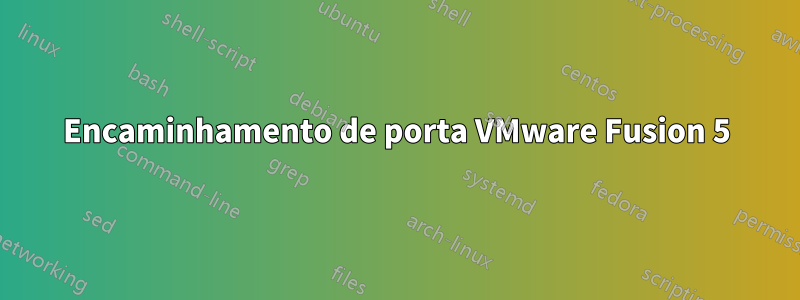 Encaminhamento de porta VMware Fusion 5