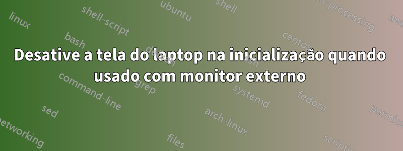 Desative a tela do laptop na inicialização quando usado com monitor externo