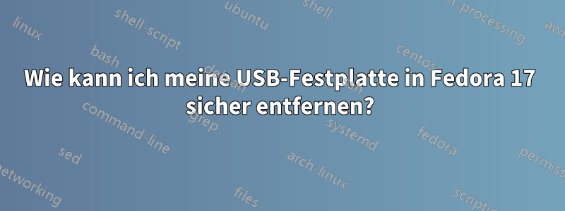 Wie kann ich meine USB-Festplatte in Fedora 17 sicher entfernen?