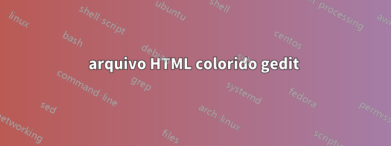 arquivo HTML colorido gedit