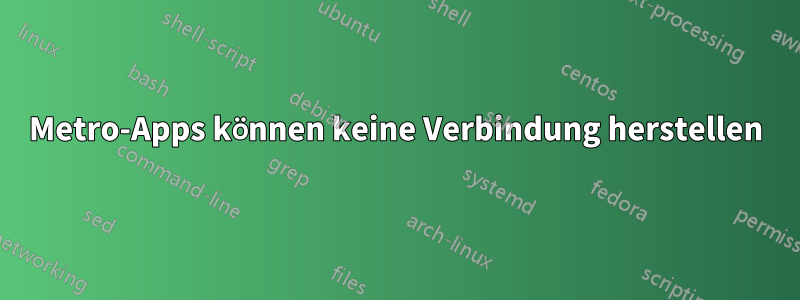 Metro-Apps können keine Verbindung herstellen