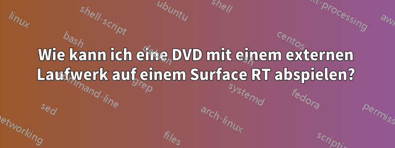 Wie kann ich eine DVD mit einem externen Laufwerk auf einem Surface RT abspielen?