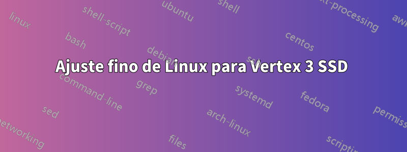 Ajuste fino de Linux para Vertex 3 SSD