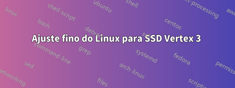 Ajuste fino do Linux para SSD Vertex 3