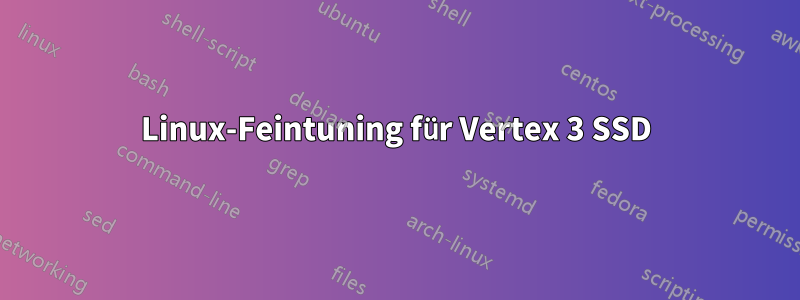 Linux-Feintuning für Vertex 3 SSD