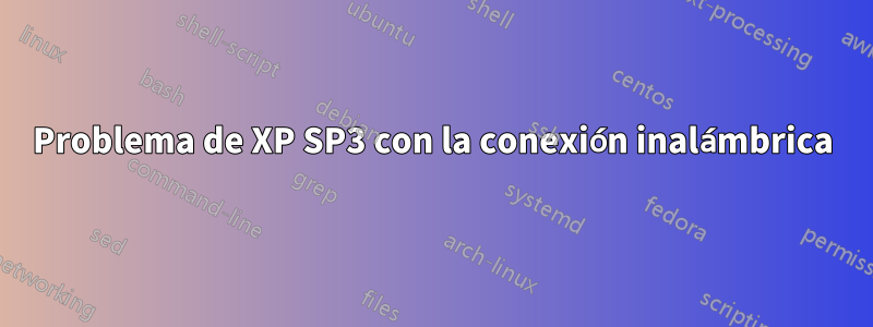 Problema de XP SP3 con la conexión inalámbrica