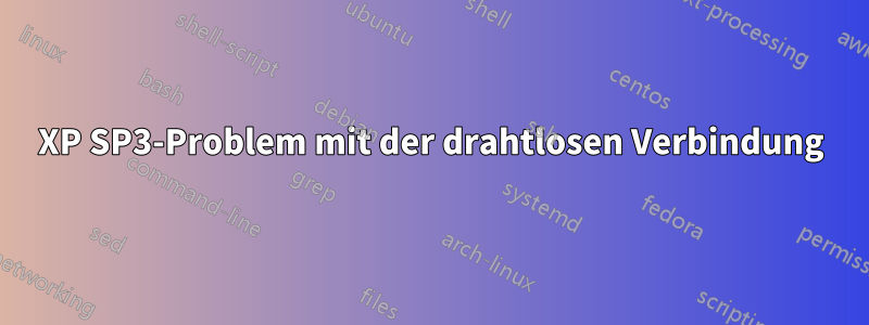 XP SP3-Problem mit der drahtlosen Verbindung