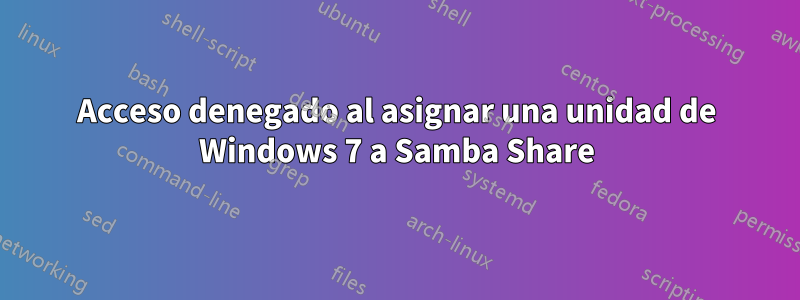 Acceso denegado al asignar una unidad de Windows 7 a Samba Share