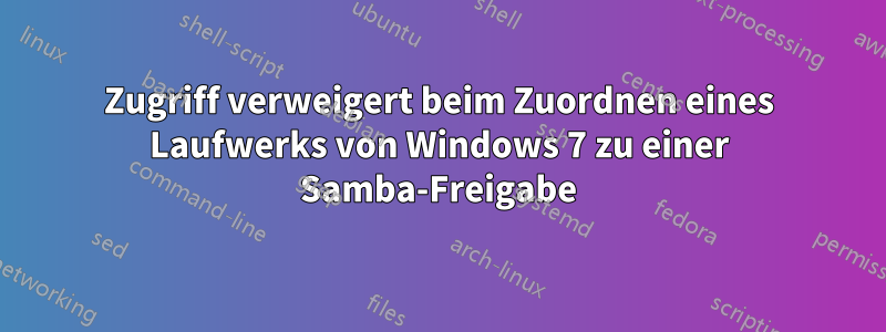 Zugriff verweigert beim Zuordnen eines Laufwerks von Windows 7 zu einer Samba-Freigabe