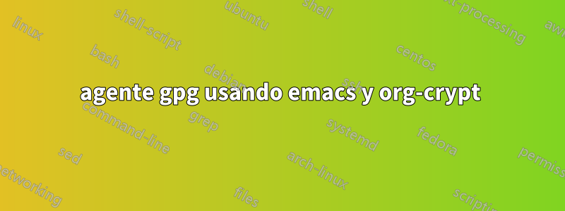 agente gpg usando emacs y org-crypt