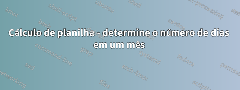 Cálculo de planilha - determine o número de dias em um mês