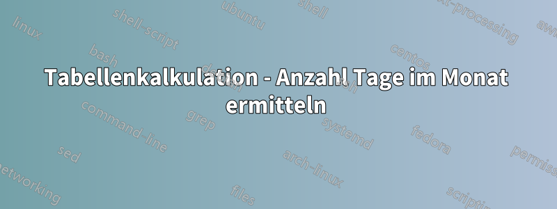 Tabellenkalkulation - Anzahl Tage im Monat ermitteln