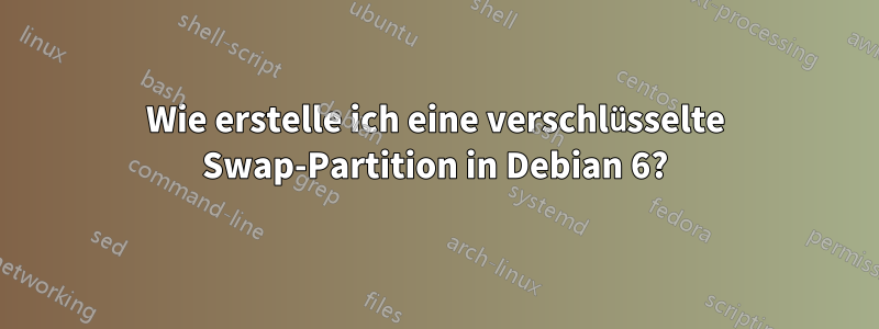 Wie erstelle ich eine verschlüsselte Swap-Partition in Debian 6?