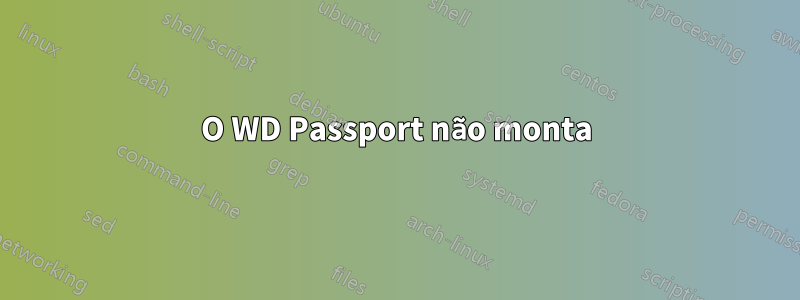 O WD Passport não monta